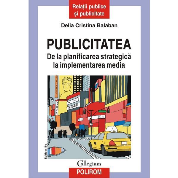Publicitatea. de la planificarea strategica la implementarea media - delia cristina balaban, editura polirom