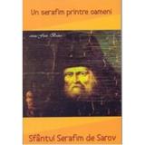 Un serafim printre oameni - Sfantul Serafim De Sarov, editura Egumenita