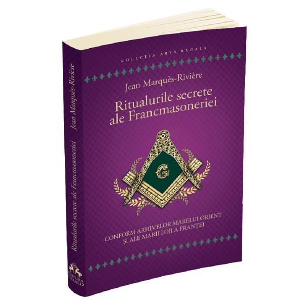 Ritualurile secrete ale francmasoneriei - Jean Marques - Riviere
