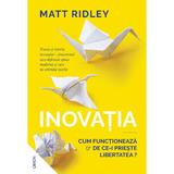 Inovația. Cum funcționează și de ce-i priește libertatea? autor Matt Ridley, editura Nemira