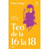 Teo de la 16 la 18 autor Raluca Nagy, editura Nemira