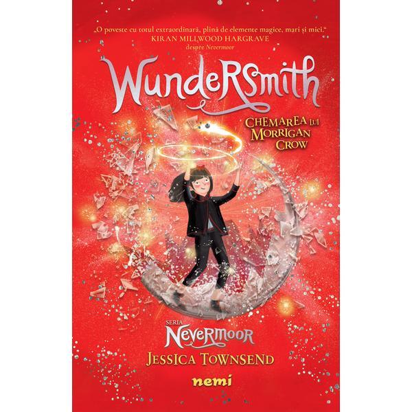 Wundersmith. chemarea lui morrigan crow (seria nevermoor) autor jessica townsend, editura nemira
