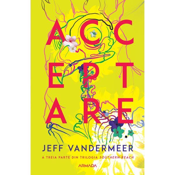 Acceptare (trilogia southern reach partea a iii-a), autor jeff vandermeer, editura nemira