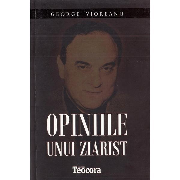 Opiniile unui ziarist - George Vioreanu, editura Teocora