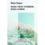 Magia Vietii Cotidiene. Magia Luminii - Maria Szepes, editura Mix