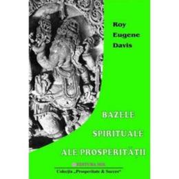 Bazele spirituale ale prosperitatii - roy eugene davis, editura mix
