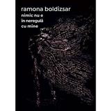 Nimic nu e in neregula cu mine - Ramona Boldizsar, editura Casa De Pariuri Literare