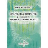 Cantece si romante pe versuri de Mariana Dumitrescu. Pentru voce si pian - Dan Mizrahy, editura Grafoart