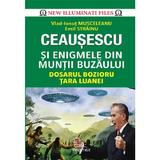 Ceausescu si enigmele din Muntii Buzaului - Vlad-Ionut Musceleanu, Emil Strainu, editura Prestige
