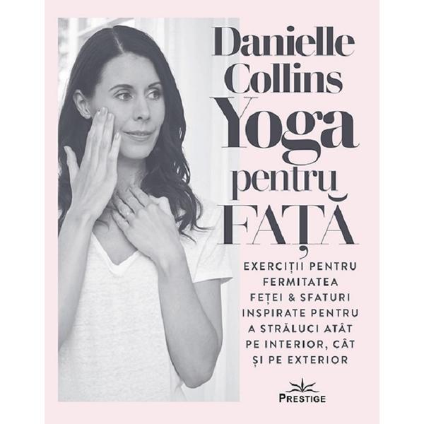 Yoga pentru fata - Danielle Collins, editura Prestige