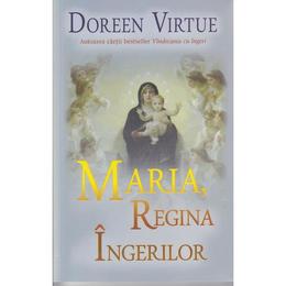 Maria, regina ingerilor - doreen virtue, editura adevar divin
