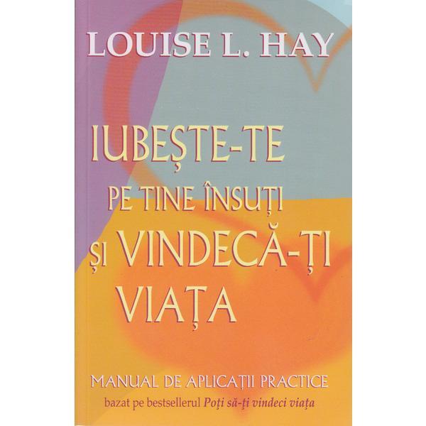 Iubeste-te pe tine insuti si vindeca-ti viata - Louise L. Hay, editura Adevar Divin