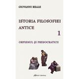 Istoria filosofiei antice Vol.1: Orfismul si presocraticii - Giovanni Reale, editura Galaxia Gutenberg