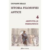 Istoria filosofiei antice Vol.4: Aristotel si peripateticii - Giovanni Reale, editura Galaxia Gutenberg