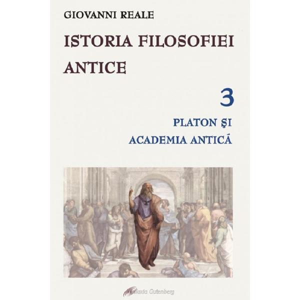 Istoria filosofiei antice Vol.3: Platon si Academia antica - Giovanni Reale, editura Galaxia Gutenberg