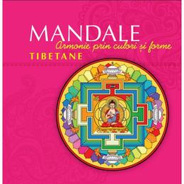 Mandale tibetane. Armonie prin culori si forme, editura Curtea Veche