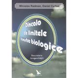 Dincolo de limitele noastre biologice. Secretele longevitatii - Miroslav Radman, Daniel Carton, editura For You