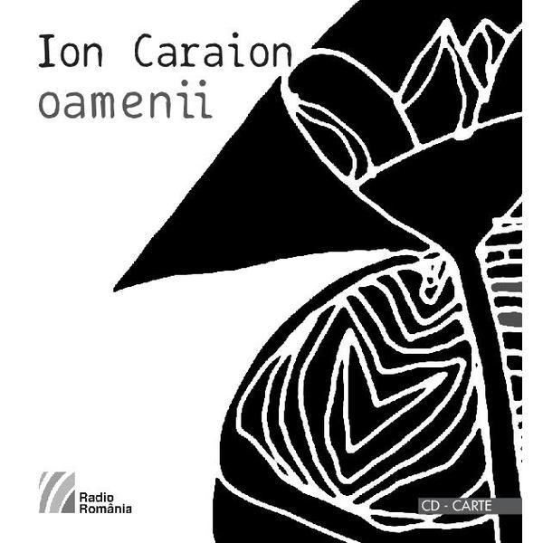 Oamenii CD + carte - Ion Caraion, editura Casa Radio
