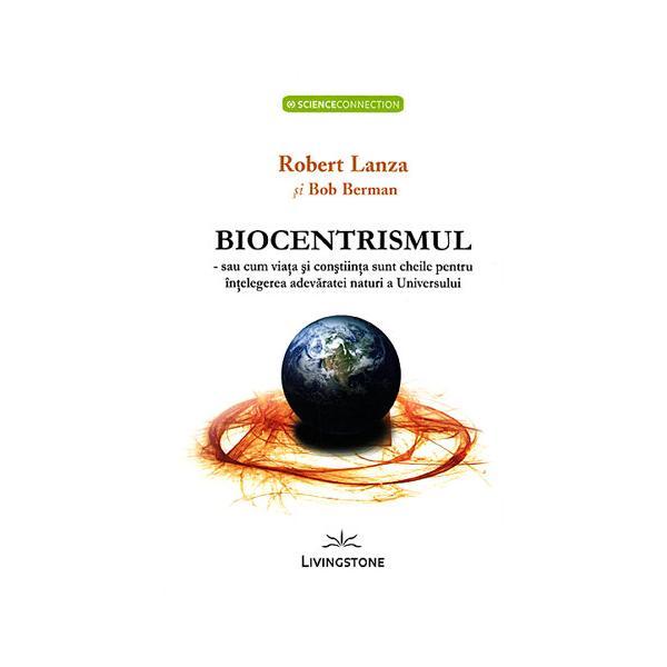Biocentrismul - Robert Lanza, Bob Berman, editura Livingstone