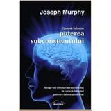 Cum sa folosim puterea subconstientului - Joseph Murphy, editura Nicol