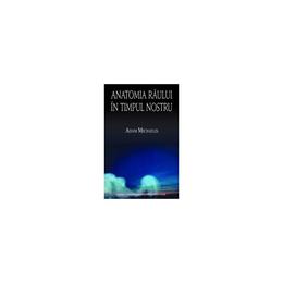 Anatomia raului in timpul nostru - adam michaelis, editura univers enciclopedic
