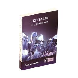 Cristalul si puterile sale - gaetan sauve, editura vidia