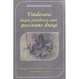 Vindecarea dupa pierderea unei persoane dragi - Martha Whitmore Hickman, editura Adevar Divin