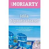 Idila hipnotizatoarei - Liane Moriarty, editura Trei