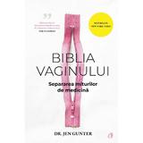 Biblia vaginului. Separarea miturilor de medicina - Jen Gunter, editura Curtea Veche