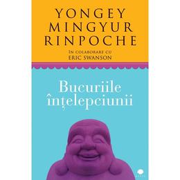 Bucuriile intelepciunii - Yongey Mingyur Rinpoche, editura Curtea Veche