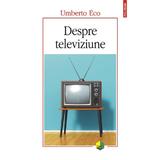 Despre televiziune. Scrieri 1956-2015 - Umberto Eco, editura Polirom