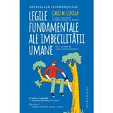 Legile fundamentale ale imbecilitatii umane - Carlo M. Cipolla, editura Humanitas