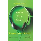 Spectacolul mintii. Muzica, voce, terapie - Ligiana M. Petre, editura Sper