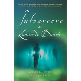 Intoarcere din lumea de dincolo - george g. ritchie, elizabeth sherrill, editura adevar divin