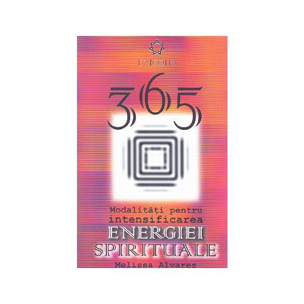 365 Modalitati pentru intensificarea energiei spirituale - Melissa Alvarez, editura Aquila