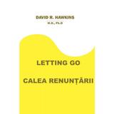 Letting Go. Calea renuntarii - David R. Hawkins, editura Cartea Daath