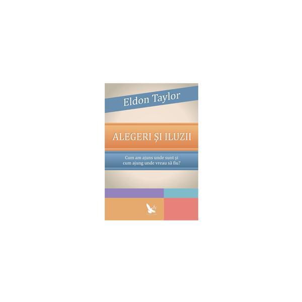 Alegeri si iluzii - eldon taylor, editura for you