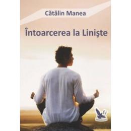 Intoarcerea La Liniste - Catalin Manea, editura For You