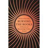 Burning the Books: A History of Knowledge Under Attack - Richard Ovenden, editura John Murray Press