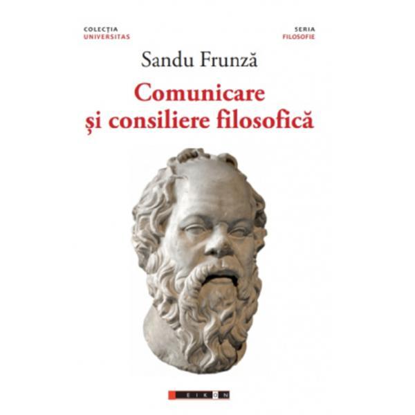 Comunicare si consiliere filosofica - Sandu Frunza, editura Eikon