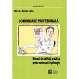 Comunicare profesionala. Manual de abilitati practice pentru masteranzii in psihologie - Marcela Rodica Luca, editura Universitatea Transilvania