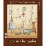 Povestea lucrurilor - Kestutis Kasparavicius, editura Vremea