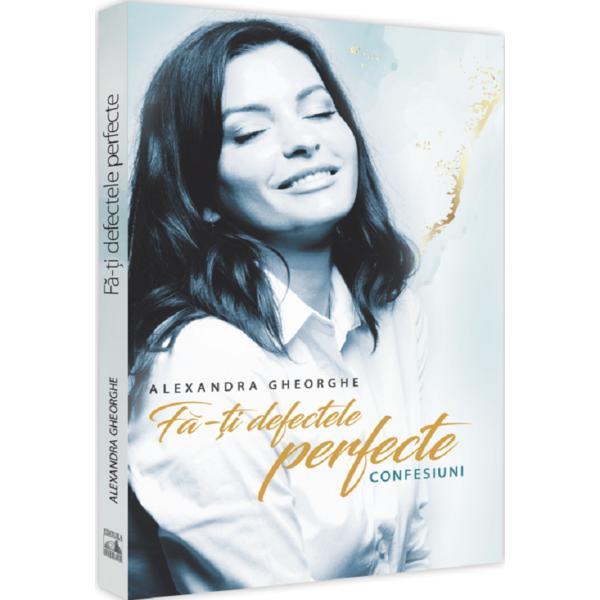 Fa-ti defectele perfecte - Alexandra Gheorghe, editura Neverland