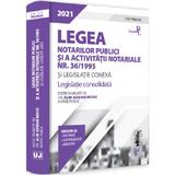 Legea notarilor publici si a activitatii notariale Nr.36/1995 si legislatie conexa 2021, editura Universul Juridic