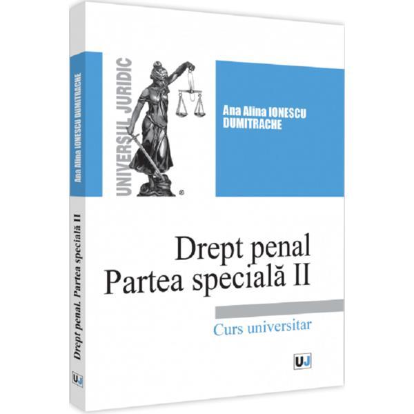 Drept penal. Partea speciala 2. Curs universitar - Ana Alina Ionescu Dumitrache, editura Universul Juridic