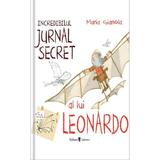 Incredibilul jurnal secret al lui Leonardo - Maria Gianola, editura Univers