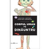 Corpul uman pe dinauntru - Cristina Junyent, editura Univers
