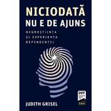 Niciodata nu e de ajuns - Judith Grisel, editura Trei