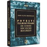 Povesti tulburatoare de iubire din vechii Bucuresti - Dan-Silviu Boerescu, editura Neverland