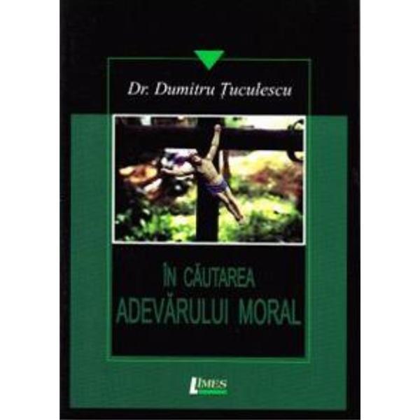 In cautarea adevarului moral - Dumitru Tuculescu, editura Limes